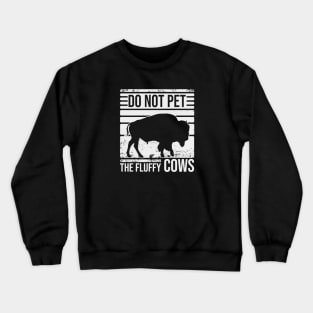 Do Not Pet The Fluffly Cows Crewneck Sweatshirt